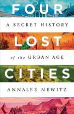 Four Lost Cities – A Secret History of the Urban Age