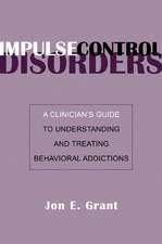 Impulse Control Disorders – A Clinician′s Guide to Understanding and Treating Behavioral Addictions