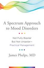 A Spectrum Approach to Mood Disorders – Not Fully Bipolar but Not Unipolar––Practical Management