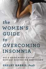 The Women′s Guide to Overcoming Insomnia – Get a Good Night′s Sleep Without Relying on Medication