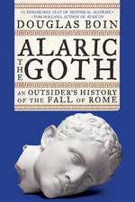 Alaric the Goth – An Outsider′s History of the Fall of Rome