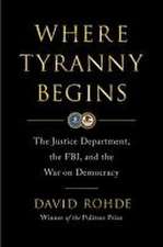 Where Tyranny Begins – The Justice Department, the FBI, and the War Against Democracy