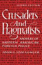 Crusaders and Pragmatists – Movers of Modern American Foreign Policy