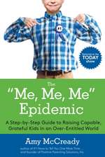 The Me, Me, Me Epidemic: A Step-By-Step Guide to Raising Capable, Grateful Kids in an Over-Entitled World