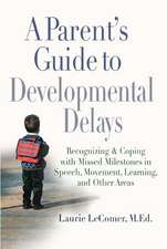 A Parent's Guide to Developmental Delays: Recognizing and Coping with Missed Milestones in Speech, Movement, Learning, and Other Areas