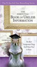 The Essential Book of Useless Information: The Most Unimportant Things You'll Never Need to Know