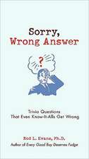 Sorry, Wrong Answer: Trivia Questions That Even Know-It-Alls Get Wrong