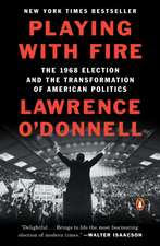 Playing with Fire: The 1968 Election and the Transformation of American Politics