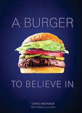 A Burger to Believe in: Recipes and Fundamentals [A Cookbook]