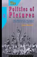 The Politics of Pictures: The Creation of the Public in the Age of the Popular Media