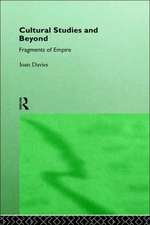 Cultural Studies and Beyond: Fragments of Empire