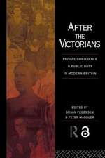 After the Victorians: Private Conscience and Public Duty in Modern Britain