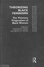 Theorizing Black Feminisms: The Visionary Pragmatism of Black Women