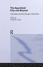 The Apartheid City and Beyond: Urbanization and Social Change in South Africa