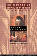 The Growth of Religious Diversity - Vol 1: Britain from 1945 Volume 1: Traditions