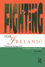 Fighting for Ireland?: The Military Strategy of the Irish Republican Movement