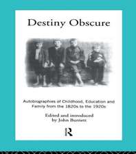 Destiny Obscure: Autobiographies of Childhood, Education and Family From the 1820s to the 1920s