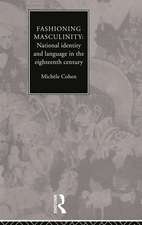 Fashioning Masculinity: National Identity and Language in the Eighteenth Century