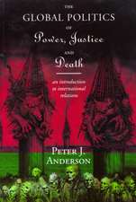 The Global Politics of Power, Justice and Death: An Introduction to International Relations