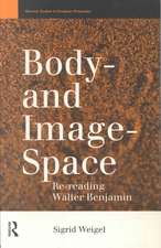 Body-and Image-Space: Re-Reading Walter Benjamin