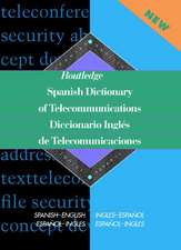 Routledge Spanish Dictionary of Telecommunications Diccionario Ingles de Telecomunicaciones: Spanish-English/English-Spanish