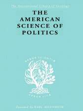 The American Science of Politics: Its Origins and Conditions