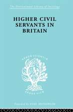 Higher Civil Servants in Britain: From 1870 to the Present Day