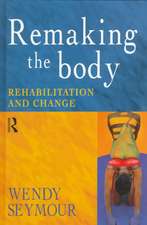 Remaking the Body: Rehabilitation and Change