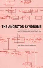 The Ancestor Syndrome: Transgenerational Psychotherapy and the Hidden Links in the Family Tree