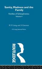 Sanity, Madness and the Family: Selected Worksks R D Laing Vol 4