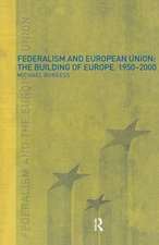 Federalism and the European Union: The Building of Europe, 1950-2000