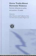 Home Truths About Domestic Violence: Feminist Influences on Policy and Practice - A Reader