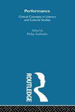 Performance: Critical Concepts in Literary and Cultural Studies