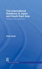 The International Relations of Japan and South East Asia: Forging a New Regionalism