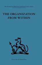 The Organization from Within: A comparative study of social institutions based on a sociotherapeutic approach