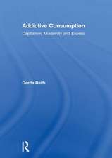 Addictive Consumption: Capitalism, Modernity and Excess