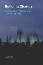 Building Change: Architecture, Politics and Cultural Agency