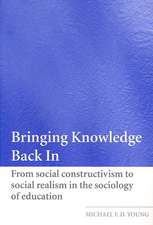 Bringing Knowledge Back In: From Social Constructivism to Social Realism in the Sociology of Education