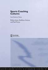 Sports Coaching Cultures: From Practice to Theory