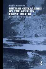 British Generalship on the Western Front 1914-1918: Defeat into Victory