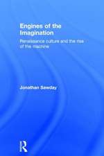 Engines of the Imagination: Renaissance Culture and the Rise of the Machine