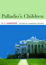 Palladio's Children: Essays on Everyday Environment and the Architect