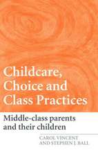 Childcare, Choice and Class Practices: Middle Class Parents and their Children