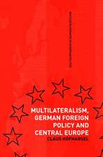 Multilateralism, German Foreign Policy and Central Europe