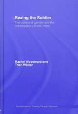 Sexing the Soldier: The Politics of Gender and the Contemporary British Army