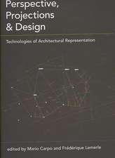 Perspective, Projections and Design: Technologies of Architectural Representation