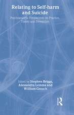 Relating to Self-Harm and Suicide: Psychoanalytic Perspectives on Practice, Theory and Prevention