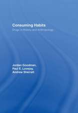 Consuming Habits: Global and Historical Perspectives on How Cultures Define Drugs: Drugs in History and Anthropology