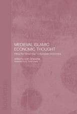 Medieval Islamic Economic Thought: Filling the Great Gap in European Economics