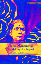 Veena Dhanammal: The Making of a Legend